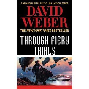Through Fiery Trials: A Novel in the Safehold Series -- David Weber